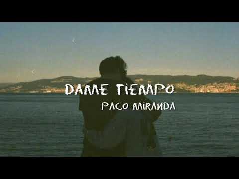 Paco Miranda - Dame tiempo (subs // lyrics)