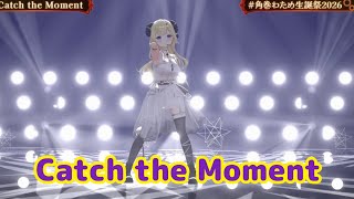 Catch the Moment 【 3DLIVE 】"アニソン Night Fever２" / 重大告知あり！【 #角巻わため生誕祭2026 】