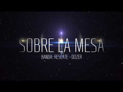 Rescate - "Sobre La Mesa" Feat Dozer (LETRA)
