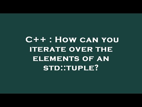 C++ : How can you iterate over the elements of an std::tuple?