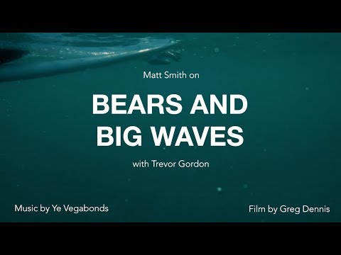BEARS AND BIG WAVES | Matt Smith X Trevor Gordon X Finisterre