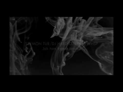 SZYMON TUR/DJ HARD CUT feat. WHSP - Jak tam żyjesz bratku