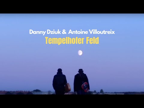 Danny Dziuk & Antoine Villoutreix - Tempelhofer Feld