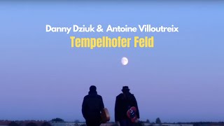 Danny Dziuk & Antoine Villoutreix - Tempelhofer Feld