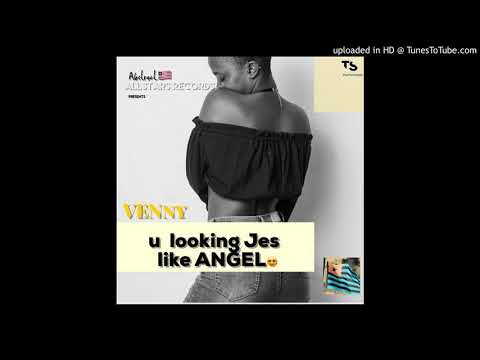 Venny-You-Looking-Jes-like-ANGEL-