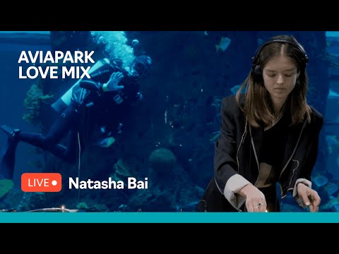 AVIAPARK LOVE MIX BY NATASHA BAI / LIVE FROM WORLD'S TALLEST AQUARIUM