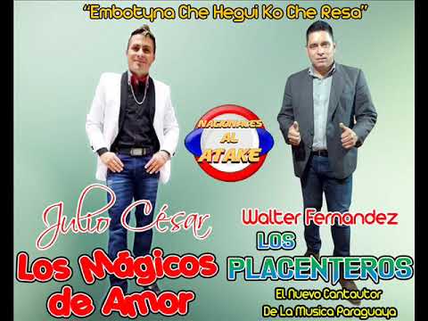 JULIO CESAR Y LOS MAGICOS DE AMOR Ft. LOS PLACENTEROS - EMBOTYNA CHE HEGUI KO CHE RESA