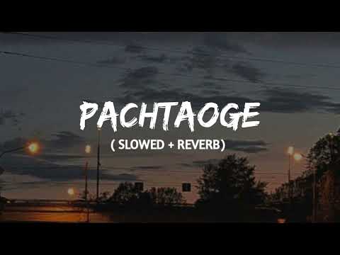 Pachtaoge ( slowed + reverb) | Arijit singh | lofi remix