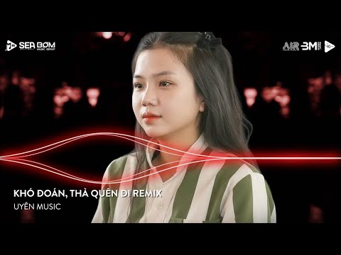 Khó Đoán x Thà Quên Đi Remix - Cuộc Đời Thật Khó Đoán Không Biết Phải Nói Như Thế Nào