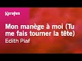 Mon manège à moi (Tu me fais tourner la tête) - Edith Piaf | Karaoke Version | KaraFun