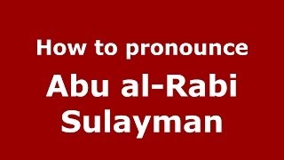 How to pronounce Abu Al-Rabi Sulayman