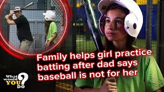Family helps girl practice batting after dad says baseball is not for her | WWYD