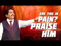 Are You In Pain Praise HIM Prophet Ezekiah Francis BerachahPropheticMinistries