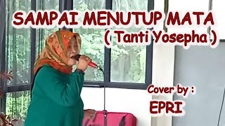 Download lagu SAMPAI MENUTUP MATA ( Tanti Yosepha ) cover by Epri mp3