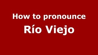 How to pronounce Río Viejo