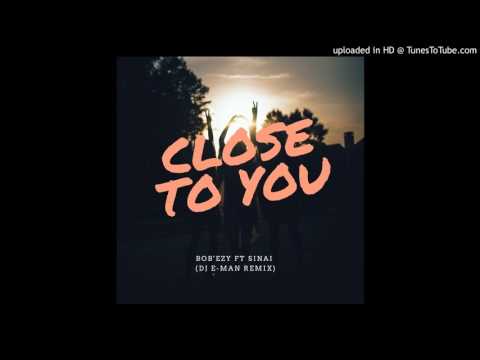 Bob'Ezy ft Sinai - Close To You (DJ E-Man Remix)