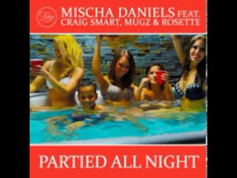 Mischa Daniels Feat Craig Smart & Mugz And Rosette - Partied All Night (Official Dance 2013)