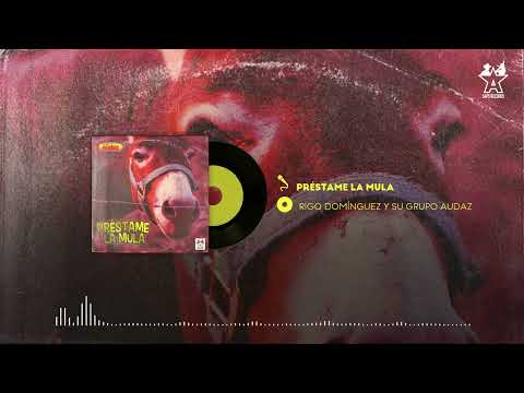 Grupo Audaz De Rigo Domínguez - Préstame La Mula