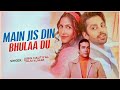 Main Jis Din Bhulaa Du: Rochak Kohli Jubin Nautiyal Tulsi Kumar Manoj Muntashir Himansh Kohli Sneha