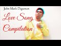 Love Song Compilation | John Mark Digamon