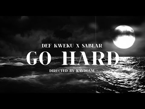 Def Kweku - Go Hard ft. @SablarMusic