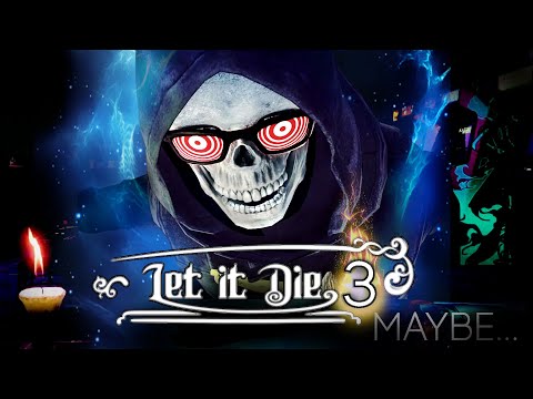 Let It Die 3! (Not clickbait).... Kinda clickbait