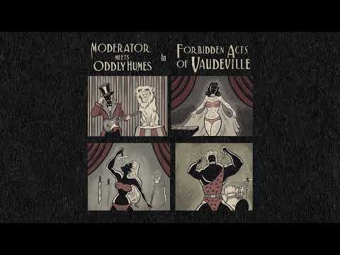 Moderator & Oddly Humes - Forbidden Acts Of Vaudeville [Full Album]