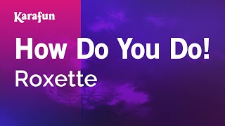 How Do You Do! - Roxette | Karaoke Version | KaraFun