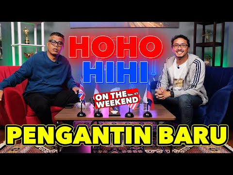 HOHO HIHI ON THE WEEKEND - PENGANTIN BARU (EPISODE 57)