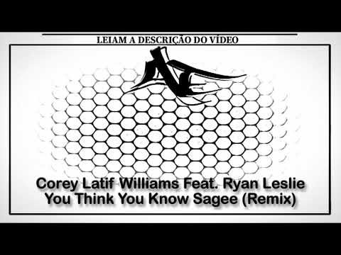 Corey Latif Williams Feat. Ryan Leslie - You Think You Know Sagee (Remix)