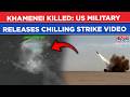 Khamenei Killed US Releases Chilling Strike Video Watch How Trump S Missiles Wrought Havoc In Iran