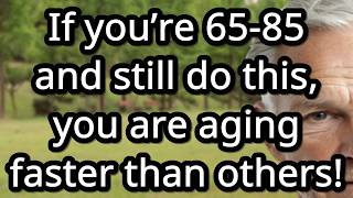 If You’re 65 to 85 and Still Do This, You’re Aging Faster Than Others![Healthy Aging Tips]
