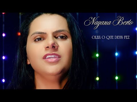 OLHA O QUE DEUS FEZ | NAYANA BERTO | VÍDEO OFICIAL