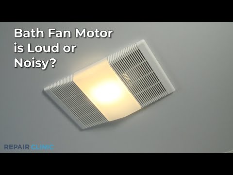 Bath Fan Motor Loud/Noisy  — Bath Fan Troubleshooting