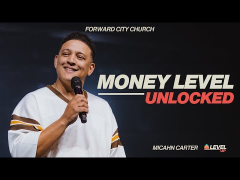 Money Level Unlocked | Pastor Micahn Carter | Forward City Church
