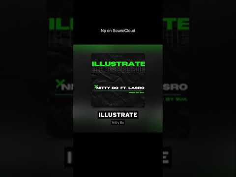 Nitty Bo ft. Lasro - Illustrate (Prod by Sua)