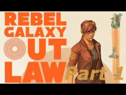 Rebel Galaxy Outlaw Part 1
