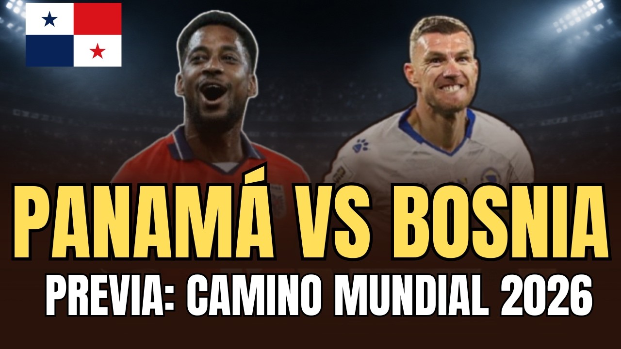 Panamá vs Bosnia: Previa y Posibles Alineaciones | Rumbo al Mundial 2026