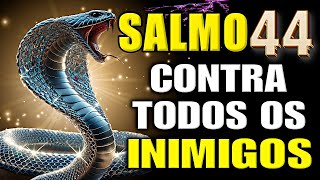 SALMO 44: AFASTA TODOS OS SEUS INIMIGOS PARA SEMPRE.