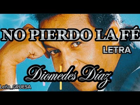 No pierdo la fé (letra) Diomedes Díaz y Colacho Mendoza  (sentimiento Vallenato)