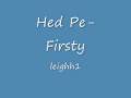 Hed Pe- Firsty