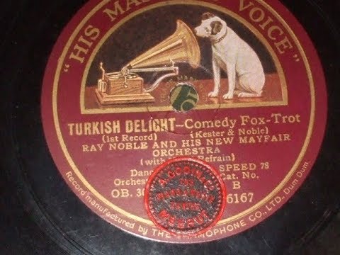 "Turkish Delight Pts 1 & 2 " Played by Ray Noble & His New Mayfair Orch HMV B 6167