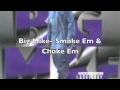Big Mike- Smoke Em and Choke Em