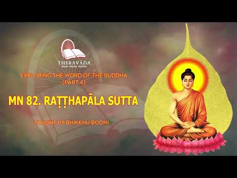 25. MN 82. RAṬṬHAPĀLA SUTTA | EXPLORING THE WORD OF THE BUDDHA (PART 4) - BHIKKHU BODHI