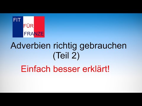 Französische Adverbien richtig gebrauchen (Teil 2) - Einfach besser erklärt!