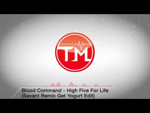 Blood Command - High Five For Life (Savant Remix Get Yogurt Edit)