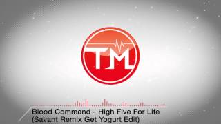 Blood Command - High Five For Life (Savant Remix Get Yogurt Edit)