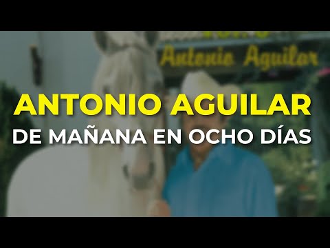 Antonio Aguilar - De Mañana en Ocho Días (Audio Oficial)