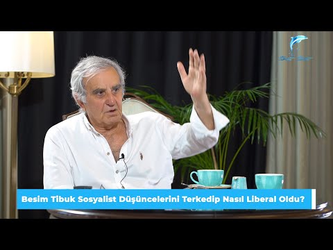 Besim Tibuk Sosyalist Düşüncelerini Terk Edip Nasıl Liberal Oldu?