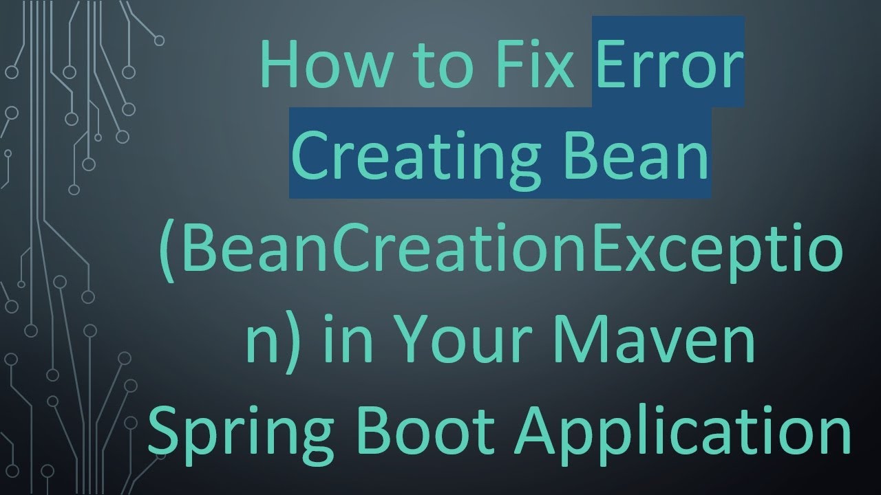 How to Fix Error Creating Bean (BeanCreationException) in Your Maven Spring Boot Application